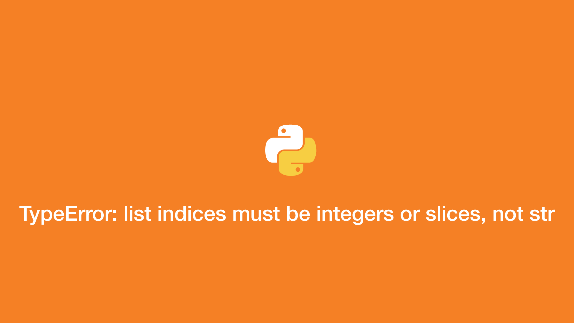 Python TypeError List Indices Must Be Integers Or Slices Not Str 